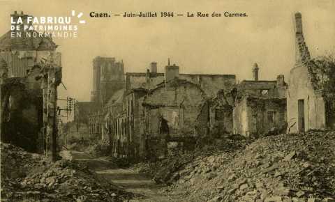 Caen Juin,Juillet 1944- Rue des Carmes